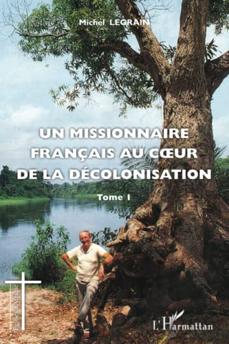 9782336002422: Un missionnaire franais au coeur de la dcolonisation (Tome I)