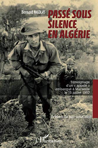 9782336002972: Pass sous silence en Algrie: Tmoignage d'un appel" embarqu  Marseille le 15 juillet 1957"