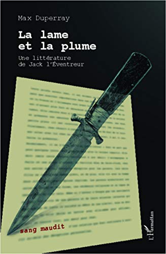 Beispielbild fr La lame et la plume: Une littrature de Jack l'ventreur (French Edition) zum Verkauf von Gallix