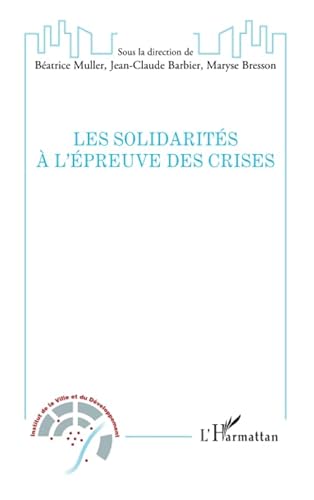 Beispielbild fr Les solidarits  l'preuve des crises [Broch] la direction de Batrice Muller, Sous; Barbier, Jean-Claude et Bresson, Maryse zum Verkauf von BIBLIO-NET