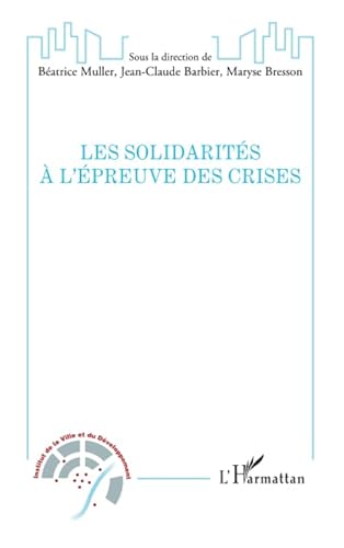 Stock image for Les solidarits  l'preuve des crises [Broch] la direction de Batrice Muller, Sous; Barbier, Jean-Claude et Bresson, Maryse for sale by BIBLIO-NET