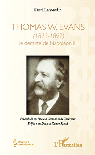 Imagen de archivo de Thomas W. Evans: (1823-1897) Le dentiste de Napolon III (French Edition) a la venta por GF Books, Inc.