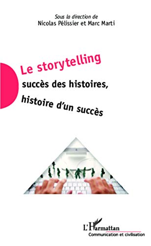 Stock image for Le storytelling: Succs des histoires, histoire d'un succs (French Edition) for sale by Gallix
