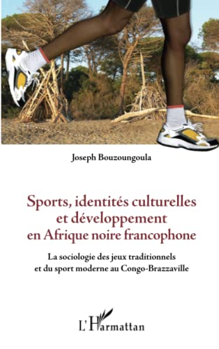 Stock image for Sports, identits culturelles et dveloppement en Afrique noire francophone: La sociologie des jeux traditionnels et du sport moderne au Con for sale by Ammareal