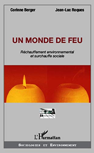 Beispielbild fr Un monde de feu: Rchauffement environnemental et surchauffe sociale [Broch] Roques, Jean-Luc et Berger, Corinne zum Verkauf von BIBLIO-NET