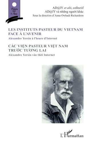 Imagen de archivo de Les Instituts pasteur du Vietnam face  l'avenir: Alexandre Yersin  l'heure d'Internet Cac Vien pasteur viet nam truoc tuong lai/ Bilingue Franais-Vietnamien [Broch] collectif Sous la direction d'Anna Owhadi Richardson, Ad@lY a la venta por BIBLIO-NET