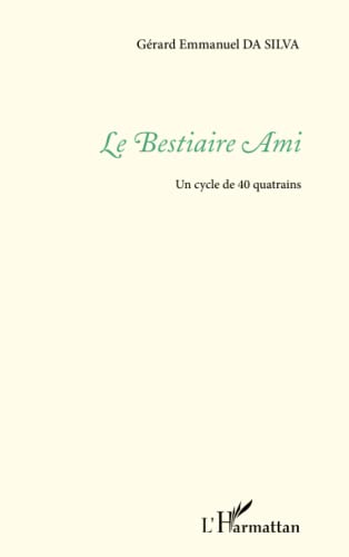 Stock image for Le bestiaire Ami: Un cycle de 40 quatrains [Poche] Da Silva, Grard Emmanuel for sale by BIBLIO-NET