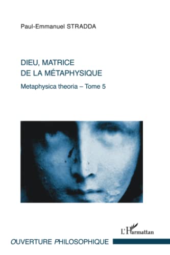 Beispielbild fr Dieu, matrice de la mtaphysique: Metaphysica theoria - Tome 5 (French Edition) zum Verkauf von Gallix