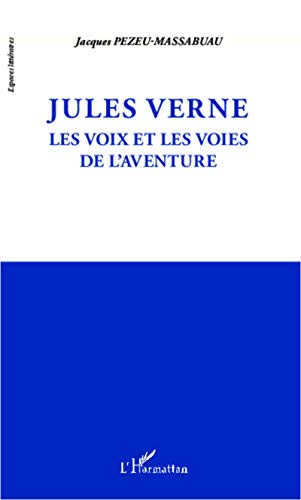 Stock image for Jules Verne: Les voix et les voies de l'aventure [Broch] Pezeu-Massabuau, Jacques for sale by BIBLIO-NET