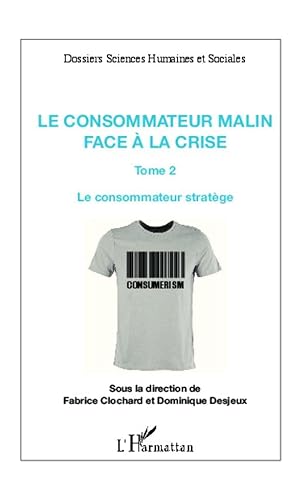 Beispielbild fr Consommateur Malin (T 2) Face a la Crise le Consommateur Stratege [Broch] Collectif; Clochard, Fabrice et Desjeux, Dominique zum Verkauf von BIBLIO-NET