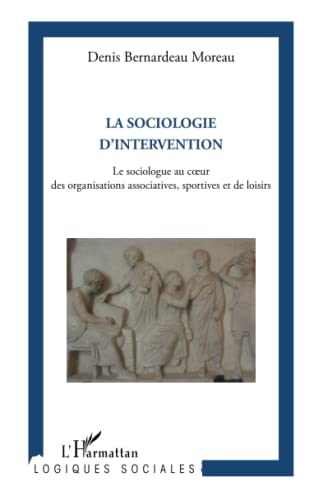 Beispielbild fr La sociologie d'intervention : Le sociologue au coeur des organisations associatives, sportives et de loisirs zum Verkauf von medimops