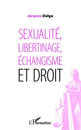 Stock image for Sexualit, libertinage, changisme et droit (French Edition) for sale by Gallix