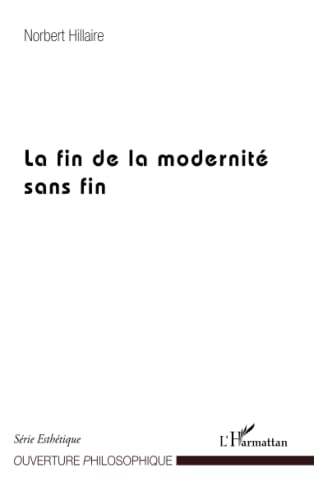 Stock image for La fin de la modernit sans fin [Broch] Hillaire, Norbert for sale by BIBLIO-NET