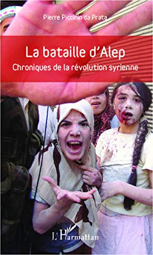 Imagen de archivo de La bataille d'Alep: Chroniques de la rvolution syrienne (French Edition) a la venta por Gallix