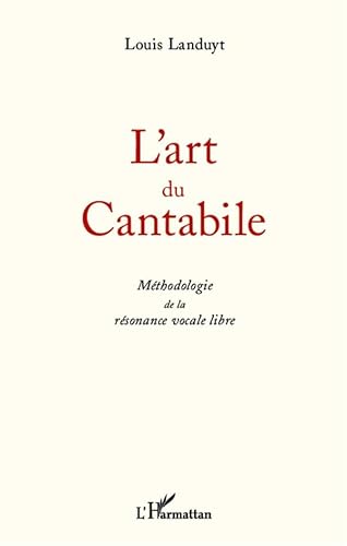 Beispielbild fr L'art du Cantabile: Mthodologie de la rsonance vocale libre (French Edition) zum Verkauf von Gallix