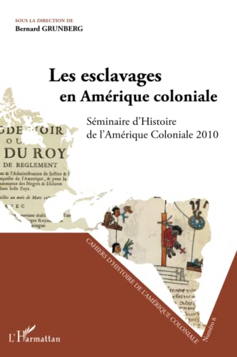 Imagen de archivo de Les esclavages en Amrique coloniale: Sminaire d'Histoire de l'Amrique Coloniale 2010 (French Edition) a la venta por Gallix