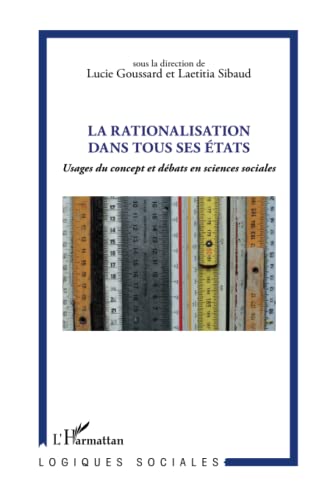 Stock image for La rationalisation dans tous ses tats: Usages du concept et dbats en sciences sociales for sale by Ammareal
