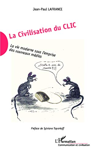 Beispielbild fr La Civilisation Du Clic : La Vie Moderne Sous L'emprise Des Nouveaux Mdias zum Verkauf von RECYCLIVRE