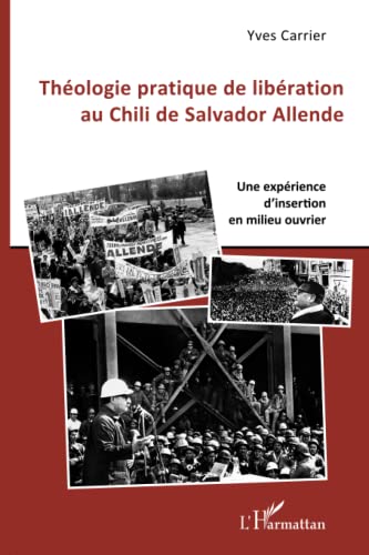 Beispielbild fr Thologie pratique de libration au Chili de Salador Allende: Une exprience d'insertion en milieu ouvrier (French Edition) zum Verkauf von Gallix