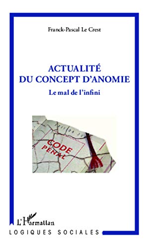 Stock image for Actualit du concept d'anomie: Le mal de l'infini [Broch] Le Crest, Franck-Pascal for sale by BIBLIO-NET