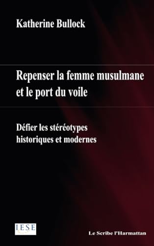 Stock image for Repenser la femme musulmane et le port du voile: Dfier les strotypes historiques et modernes (French Edition) for sale by GF Books, Inc.