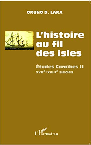 Imagen de archivo de L'histoire au fil des isles: tudes Carabes II XVIIe-XVIIIe sicles [Broch] D.Lara, Oruno a la venta por BIBLIO-NET