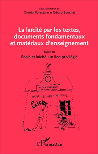 9782336302447: La lacit par les textes, documents fondamentaux et matriaux d'enseignement (Tome 3): Ecole et lacit, un lien privilgi (French Edition)