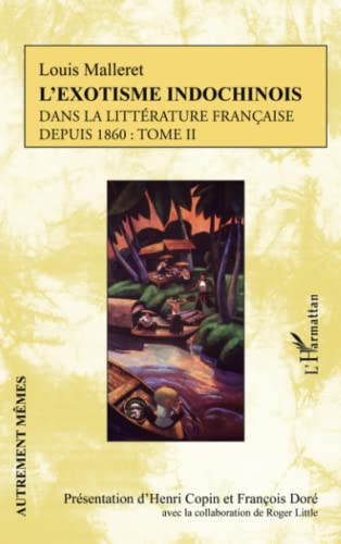 Beispielbild fr L'exotisme indochinois dans la littrature franaise: depuis 1860 : Tome II (French Edition) zum Verkauf von Gallix