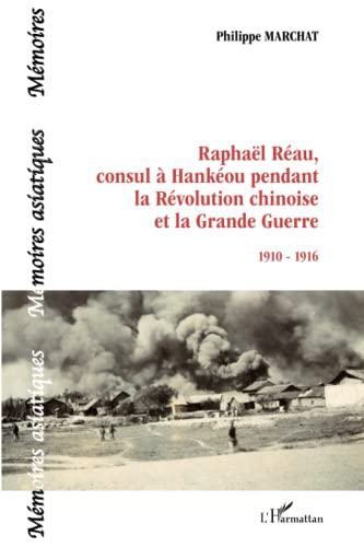 9782336303611: Raphal Rau, consul  Hankou pendant la Rvolution chinoise et la Grande Guerre: 1910-1916