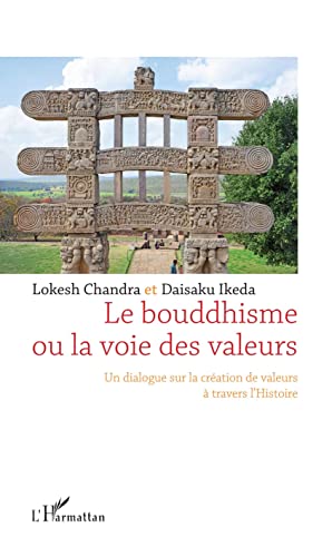 Imagen de archivo de Le bouddhisme ou la voie des valeurs: Un dialogue sur la cration de valeurs  travers l'Histoire [Broch] Chandra, Lokesh et Ikeda, Daisaku a la venta por BIBLIO-NET