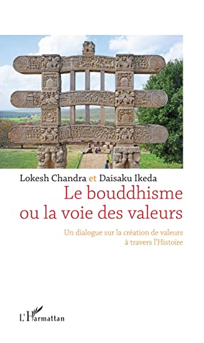 Stock image for Le bouddhisme ou la voie des valeurs: Un dialogue sur la cration de valeurs  travers l'Histoire (French Edition) for sale by GF Books, Inc.