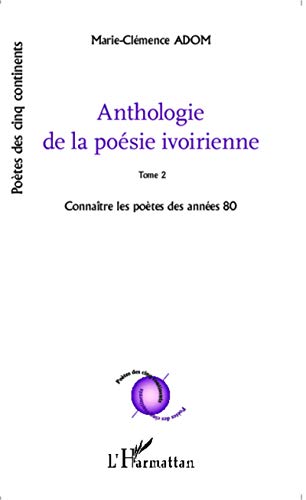 Stock image for Anthologie de la posie ivoirienne: Tome 2 Connatre les potes des annes 80 [Broch] Adom, Marie-Clmence for sale by BIBLIO-NET