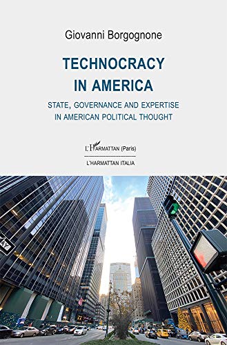 Stock image for Technocracy in America: State, Governance and Expertise in American Political Thought [Broch] Borgognone, Giovanni for sale by BIBLIO-NET