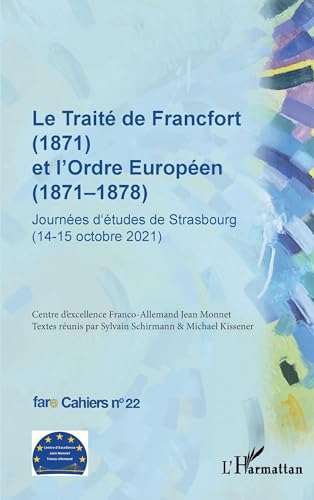 Beispielbild fr Le Trait de Francfort (1871) et l'Ordre Europen (1871-1878) N 22: Journes d'tudes de Strasbourg (14-15 octobre 2021) zum Verkauf von Gallix