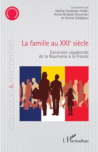 9782336410777: La famille au XXIe sicle: Excursion vagabonde de la Roumanie  la France