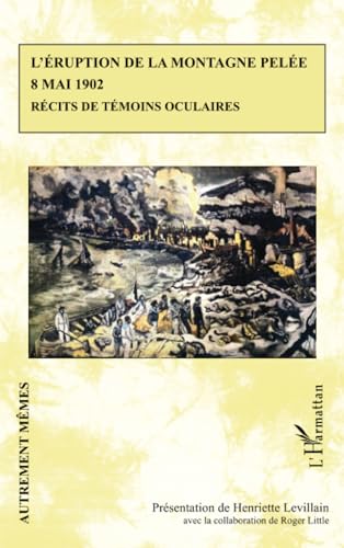 Beispielbild fr L?ruption de la montagne Pele 8 mai 1902: Rcits de tmoins oculaires (French Edition) zum Verkauf von Gallix