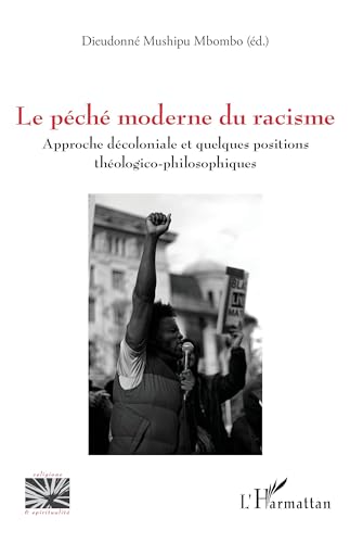 Beispielbild fr Le pch moderne du racisme: Approche dcoloniale et quelques positions thologico-philosophiques zum Verkauf von Gallix