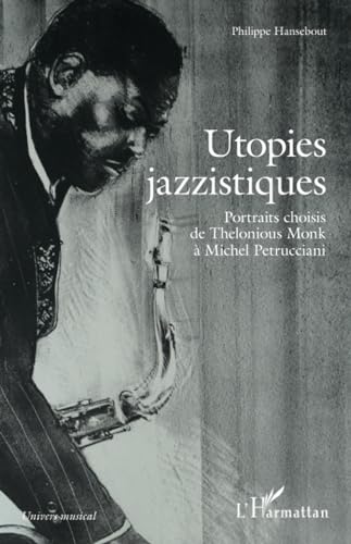 Beispielbild fr Utopies jazzistiques: Portraits choisis de Thelonious Monk  Michel Petrucciani (French Edition) zum Verkauf von Gallix