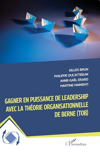Beispielbild fr Gagner en puissance de leadership avec la thorie organisationnelle de Berne (TOB) (French Edition) zum Verkauf von Gallix
