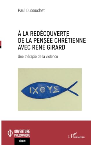 Imagen de archivo de  la redcouverte de la pense chrtienne avec Ren Girard: Une thrapie de la violence (French Edition) a la venta por Gallix
