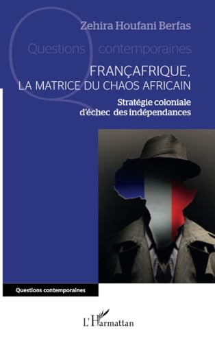 Beispielbild fr Franafrique, la matrice du chaos africain: Stratgie coloniale d?chec des indpendances (French Edition) zum Verkauf von Gallix