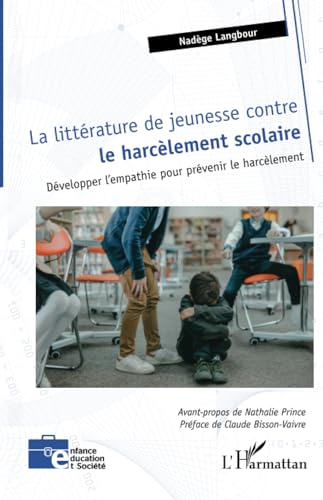 Beispielbild fr La littrature de jeunesse contre le harclement scolaire: Dvelopper l?empathie pour prvenir le harclement (French Edition) zum Verkauf von Gallix