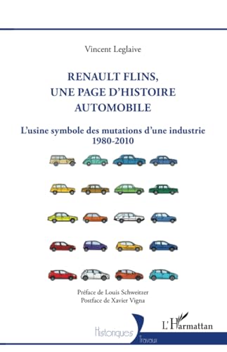 Beispielbild fr Renault Flins, une page d'histoire automobile: L'usine symbole des mutations d'une industrie 1980-2010 (French Edition) zum Verkauf von Gallix