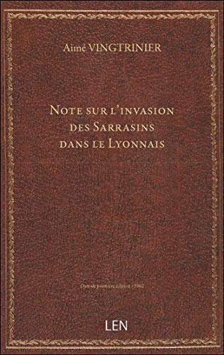 Stock image for Note sur l'invasion des Sarrasins dans le Lyonnais / par Aim Vingtrinier for sale by Ammareal