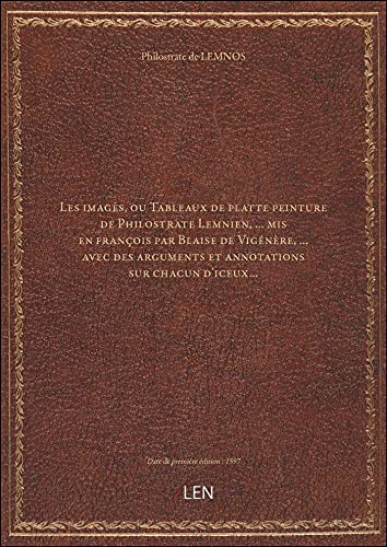 9782338223436: Les images, ou Tableaux de platte peinture de Philostrate Lemnien ,... mis en franois par Blaise de
