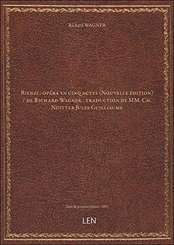 Stock image for Rienzi : opra en cinq actes (Nouvelle dition) / de Richard Wagner ; traduction de MM. Ch. Nuitter for sale by Ammareal