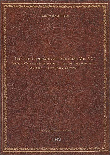 9782339304103: Lectures on metaphysics and logic. Vol. 2, 2 / by Sir William Hamilton,... ; ed. by the rev. H.-L. M
