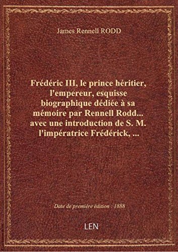 9782339457021: Frdric III, le prince hritier, l'empereur, esquisse biographique ddie  sa mmoire par Rennell