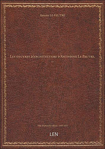9782339791507: Les oeuvres d'architecture d'Anthoine Le Pautre,...