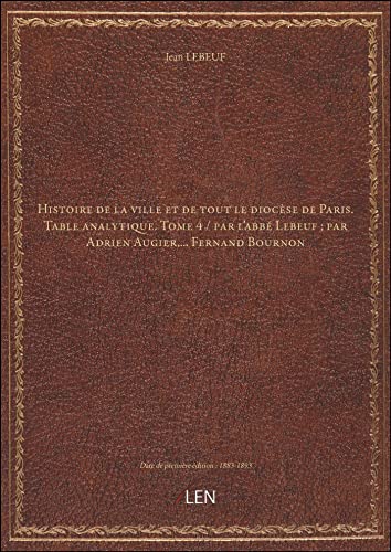 9782339890163: Histoire de la ville et de tout le diocse de Paris. Table analytique. Tome 4 / par l'abb Lebeuf ;